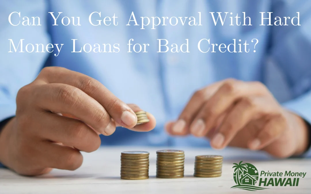 Can You Get Approval With Hard Money Loans for Bad Credit?
