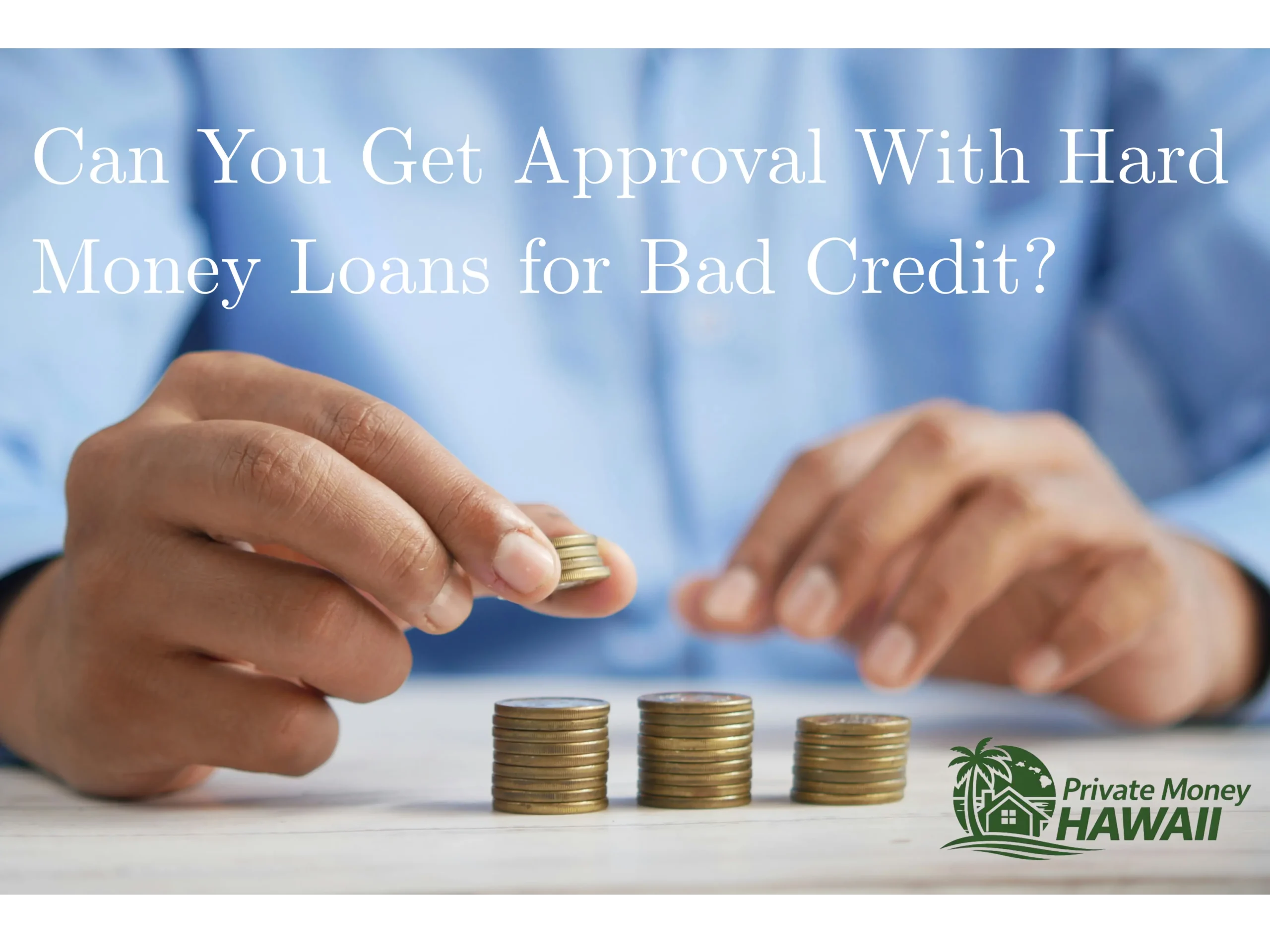 Photo of hands stacking coins for hard money loans for bad credit approval
